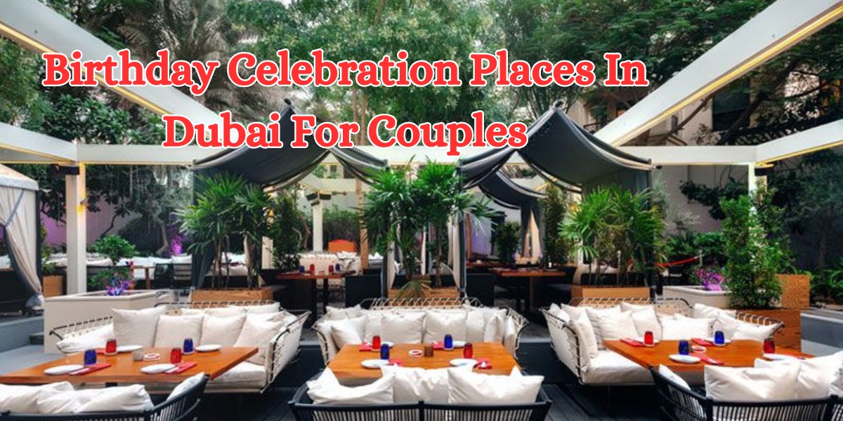 Birthday Celebration Places In Dubai For Couples